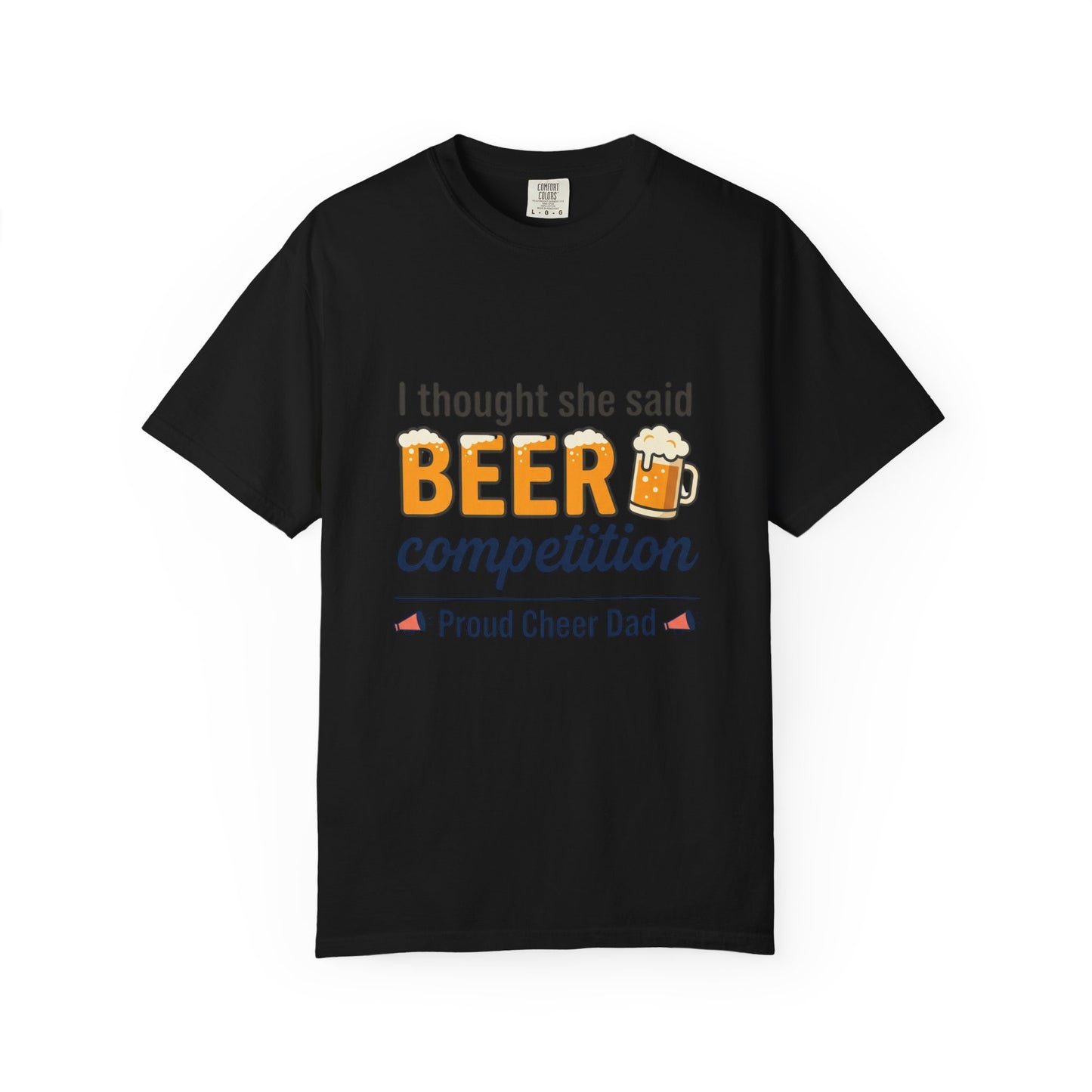 I Thought She Said BEER Competition T-Shirt – Proud Cheer Dad Shirt