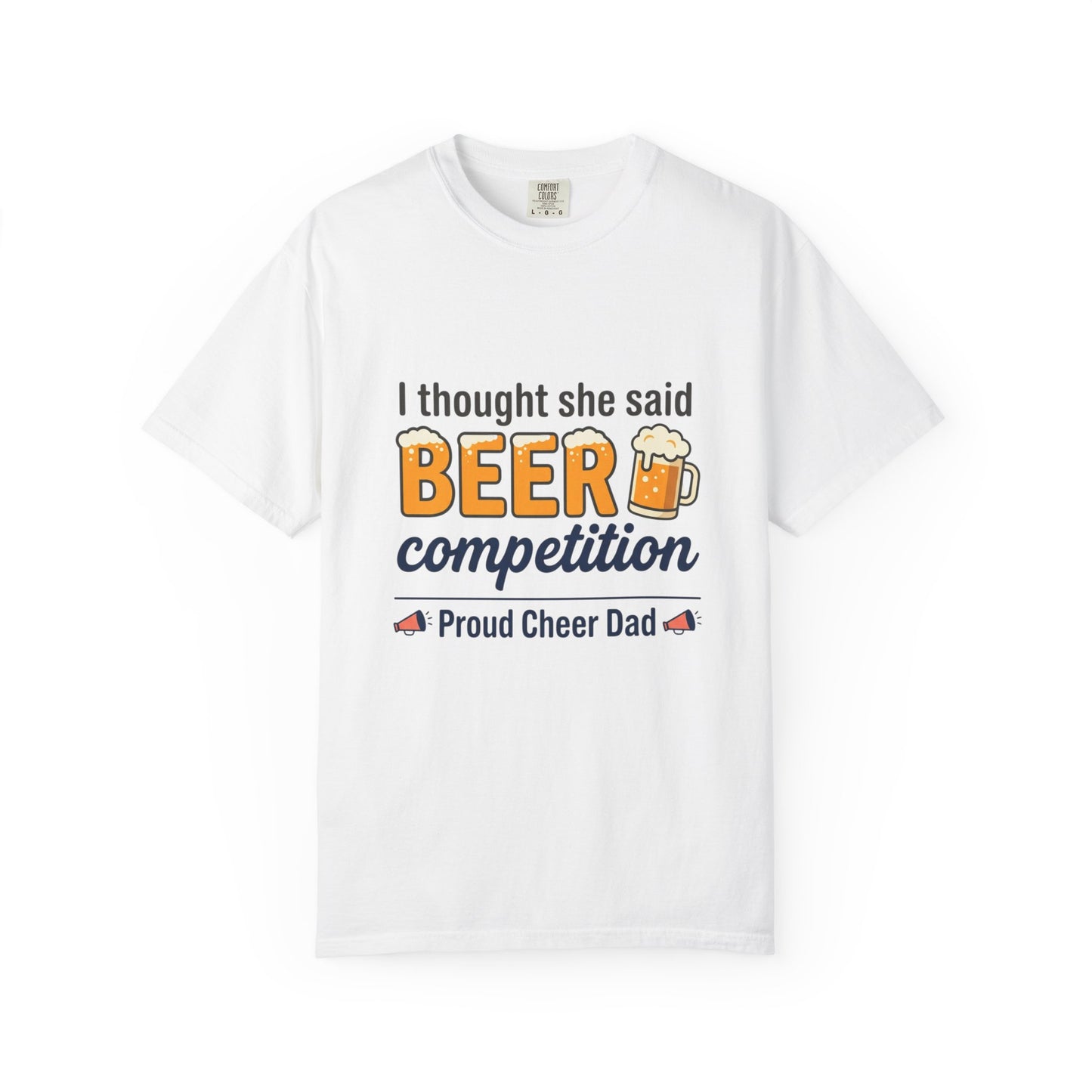 I Thought She Said BEER Competition T-Shirt – Proud Cheer Dad Shirt